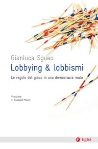 Lobbing & Lobbismi – Le regole del gioco in una democrazia reale